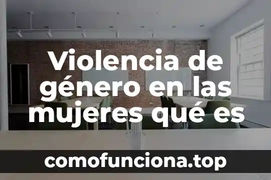 Qué es el género polca latino 4 Violencia de género en las mujeres qué es