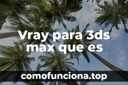 Que es el materialismo dialectico segun max 4 Vray para 3ds max que es