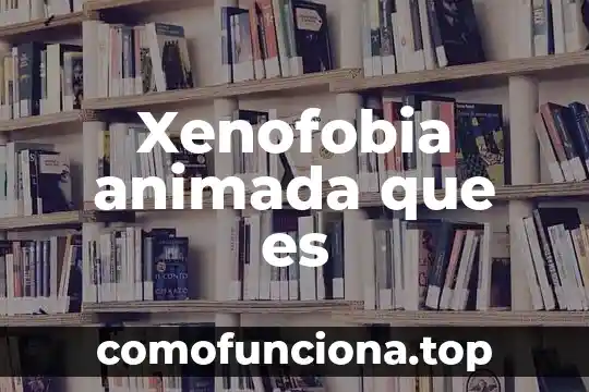 Que es una lectura animada 7 Xenofobia animada que es