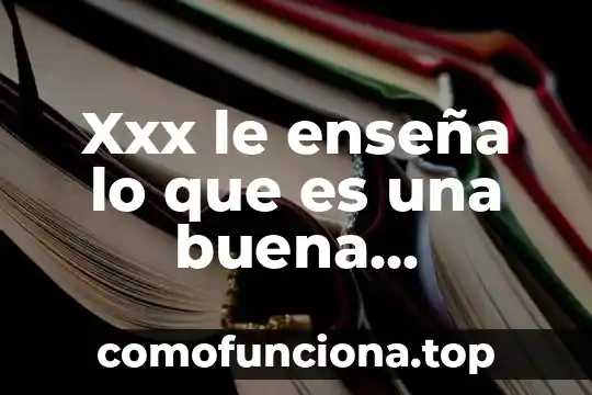 Para que es buena la flor de bugambilia 7 Xxx le enseña lo que es una buena penetrada